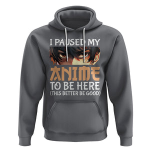 I Paused My Anime To Be Here Hoodie TS09 Charcoal Printyourwear