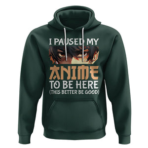 I Paused My Anime To Be Here Hoodie TS09 Dark Forest Green Printyourwear