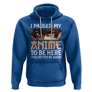 I Paused My Anime To Be Here Hoodie TS09 Royal Blue Printyourwear