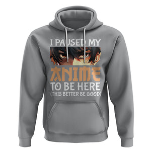 I Paused My Anime To Be Here Hoodie TS09 Sport Gray Printyourwear