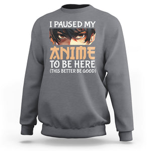 I Paused My Anime To Be Here Sweatshirt TS09 Charcoal Printyourwear