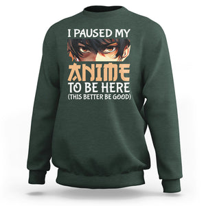 I Paused My Anime To Be Here Sweatshirt TS09 Dark Forest Green Printyourwear