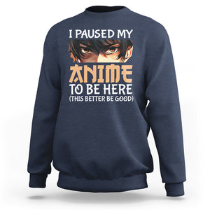 I Paused My Anime To Be Here Sweatshirt TS09 Navy Printyourwear