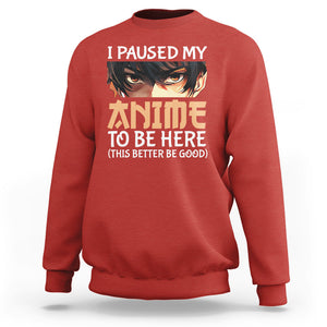 I Paused My Anime To Be Here Sweatshirt TS09 Red Printyourwear