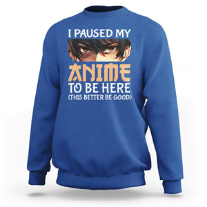 I Paused My Anime To Be Here Sweatshirt TS09 Royal Blue Printyourwear