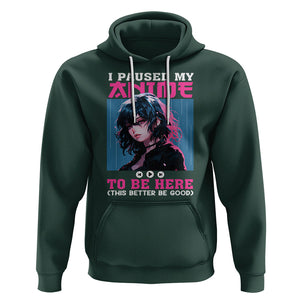 I Paused My Anime To Be Here Hoodie TS09 Dark Forest Green Printyourwear