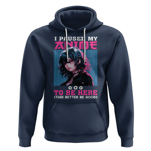 I Paused My Anime To Be Here Hoodie TS09 Navy Printyourwear