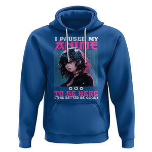 I Paused My Anime To Be Here Hoodie TS09 Royal Blue Printyourwear