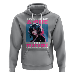 I Paused My Anime To Be Here Hoodie TS09 Sport Gray Printyourwear