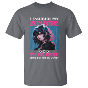 I Paused My Anime To Be Here T Shirt TS09 Charcoal Printyourwear