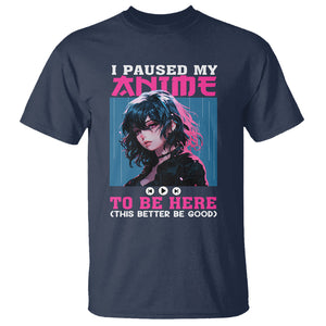 I Paused My Anime To Be Here T Shirt TS09 Navy Printyourwear