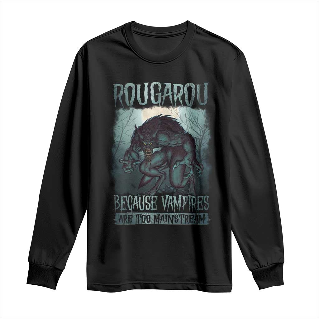 Funny Rougarou Long Sleeve Shirt Because Vampires Are Too Mainstream Louisiana Cryptid TS09 Black Print Your Wear