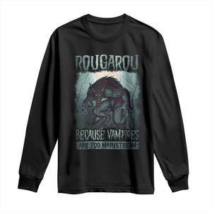 Funny Rougarou Long Sleeve Shirt Because Vampires Are Too Mainstream Louisiana Cryptid TS09 Black Print Your Wear