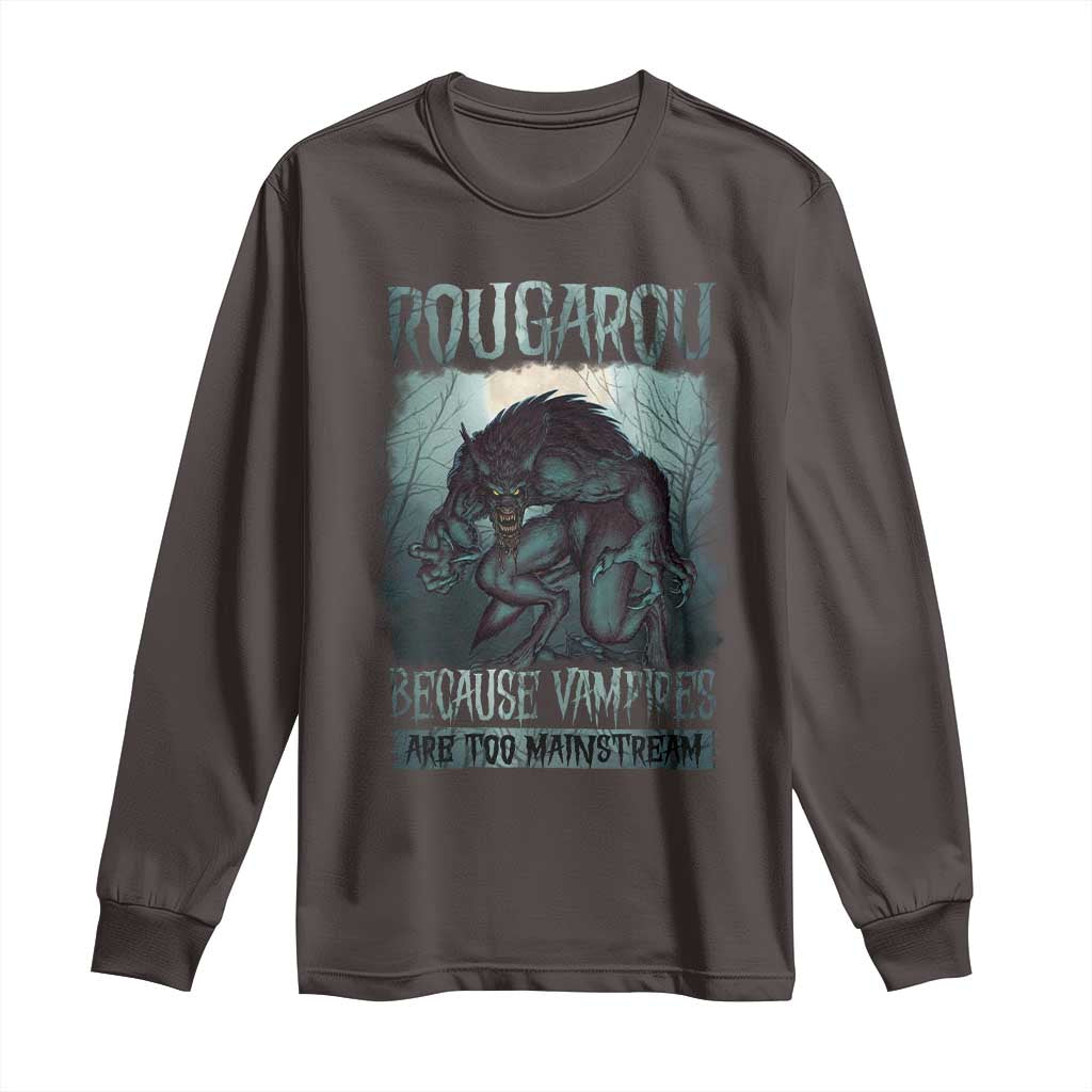 Funny Rougarou Long Sleeve Shirt Because Vampires Are Too Mainstream Louisiana Cryptid TS09 Dark Chocolate Print Your Wear