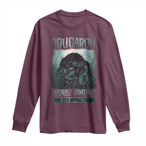 Funny Rougarou Long Sleeve Shirt Because Vampires Are Too Mainstream Louisiana Cryptid TS09 Maroon Print Your Wear