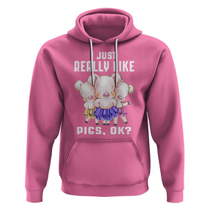 Pig Lover Hoodie I Just Really Like Pigs OK Cute Swine Squad TS09 Azalea Printyourwear