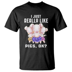 Pig Lover T Shirt I Just Really Like Pigs OK Cute Swine Squad TS09 Black Printyourwear