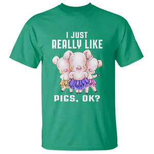 Pig Lover T Shirt I Just Really Like Pigs OK Cute Swine Squad TS09 Irish Green Printyourwear