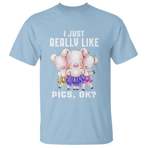 Pig Lover T Shirt I Just Really Like Pigs OK Cute Swine Squad TS09 Light Blue Printyourwear