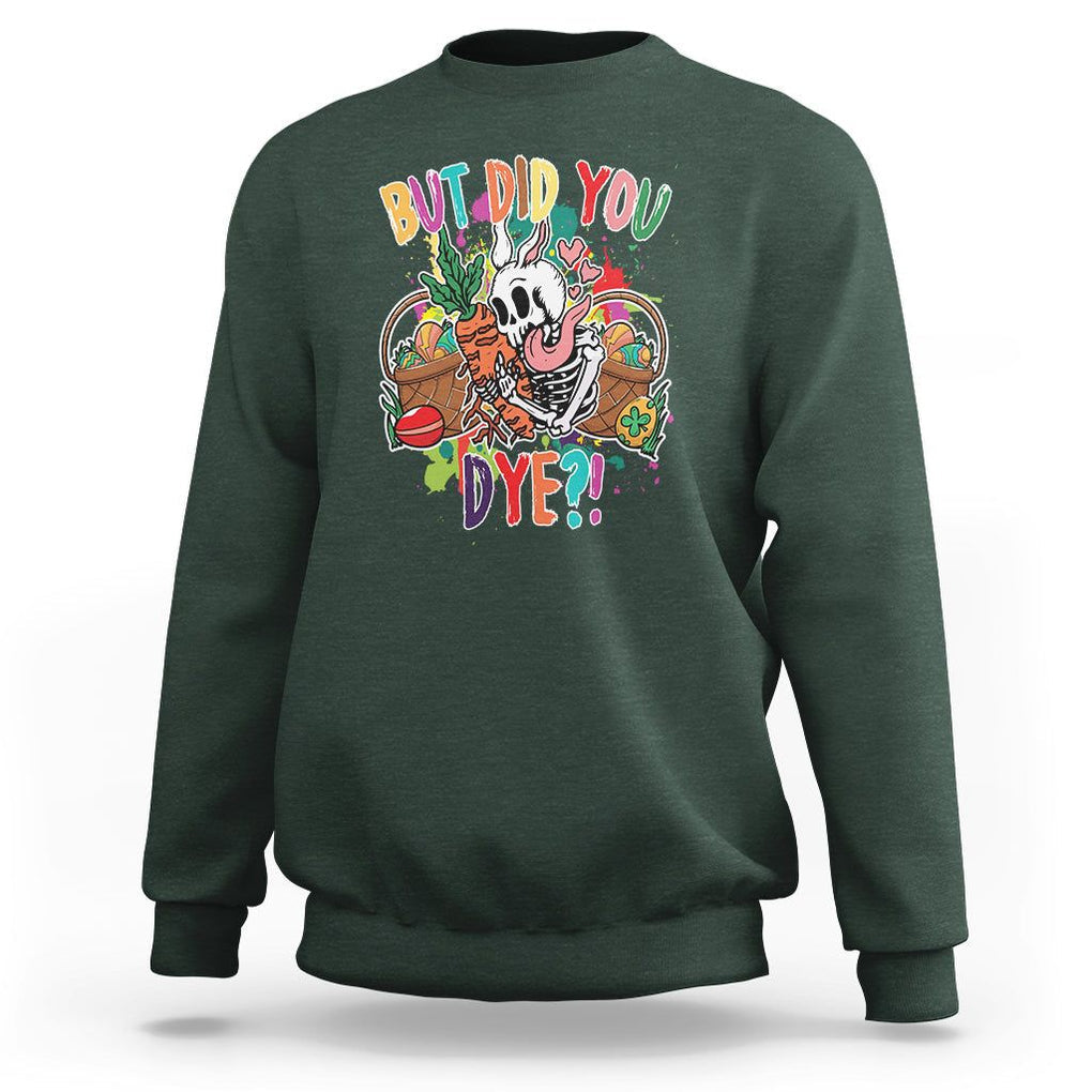 Easter Day Sweatshirt But Did You Dye Skeleton Egg Basket TS09 Dark Forest Green Printyourwear