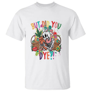 Easter Day T Shirt But Did You Dye Skeleton Egg Basket TS09 White Printyourwear