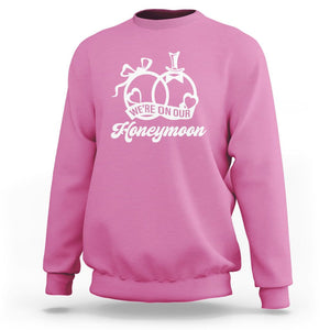 We're On Our Honeymoon Married Couple Trip Matching Sweatshirt TS09 Azalea Printyourwear