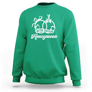 We're On Our Honeymoon Married Couple Trip Matching Sweatshirt TS09 Irish Green Printyourwear