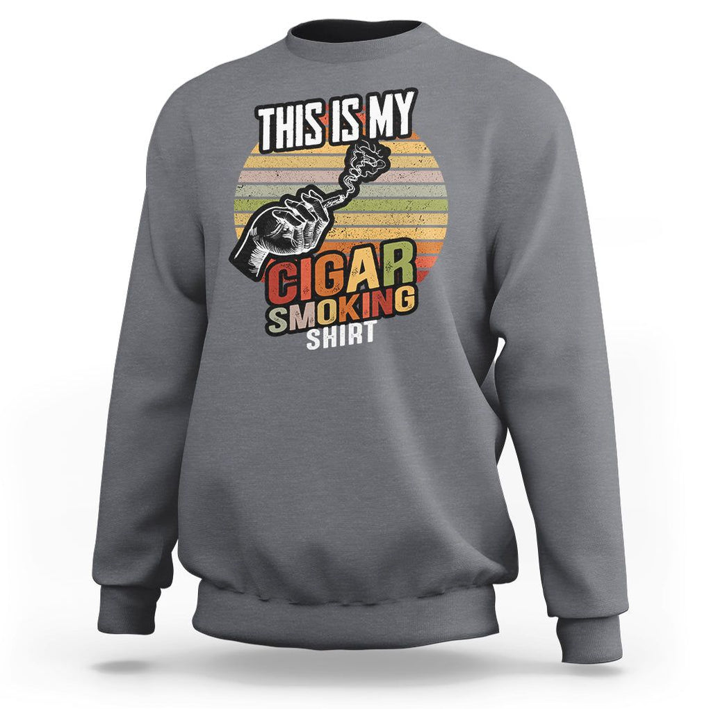 This Is My Cigar Smoking Sweatshirt TS09 Charcoal Print Your Wear