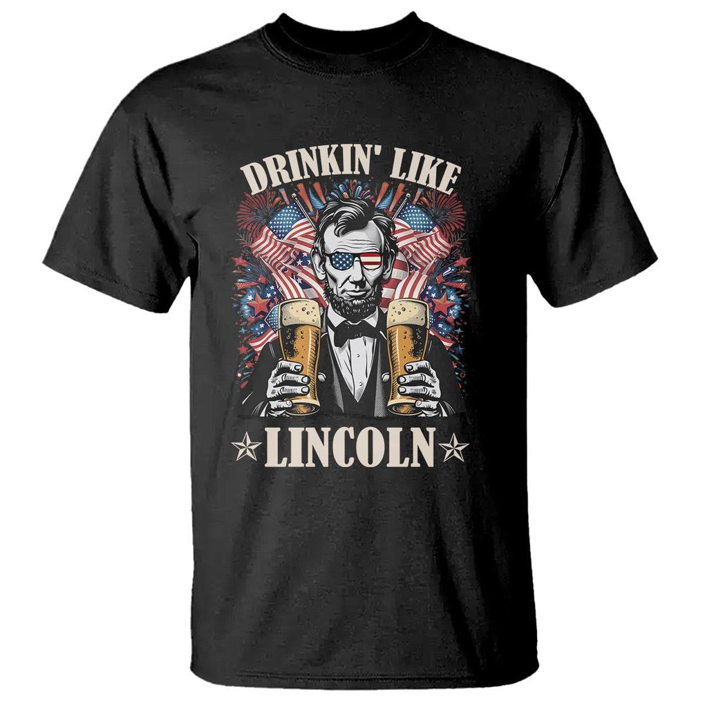 Funny 4th Of July T Shirt Drinking Like Lincoln Patriotic Party TS09 Black Print Your Wear