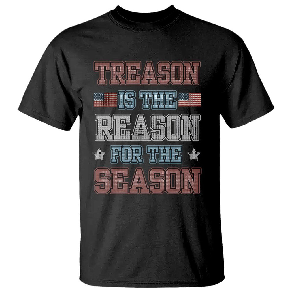 Funny 4th Of July T Shirt Treason Is The Reason For The Season TS09 Black Print Your Wear