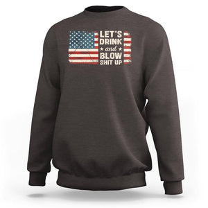 Funny 4th Of July Sweatshirt Let's Drink And Blow Shit Up TS09 Dark Chocolate Print Your Wear