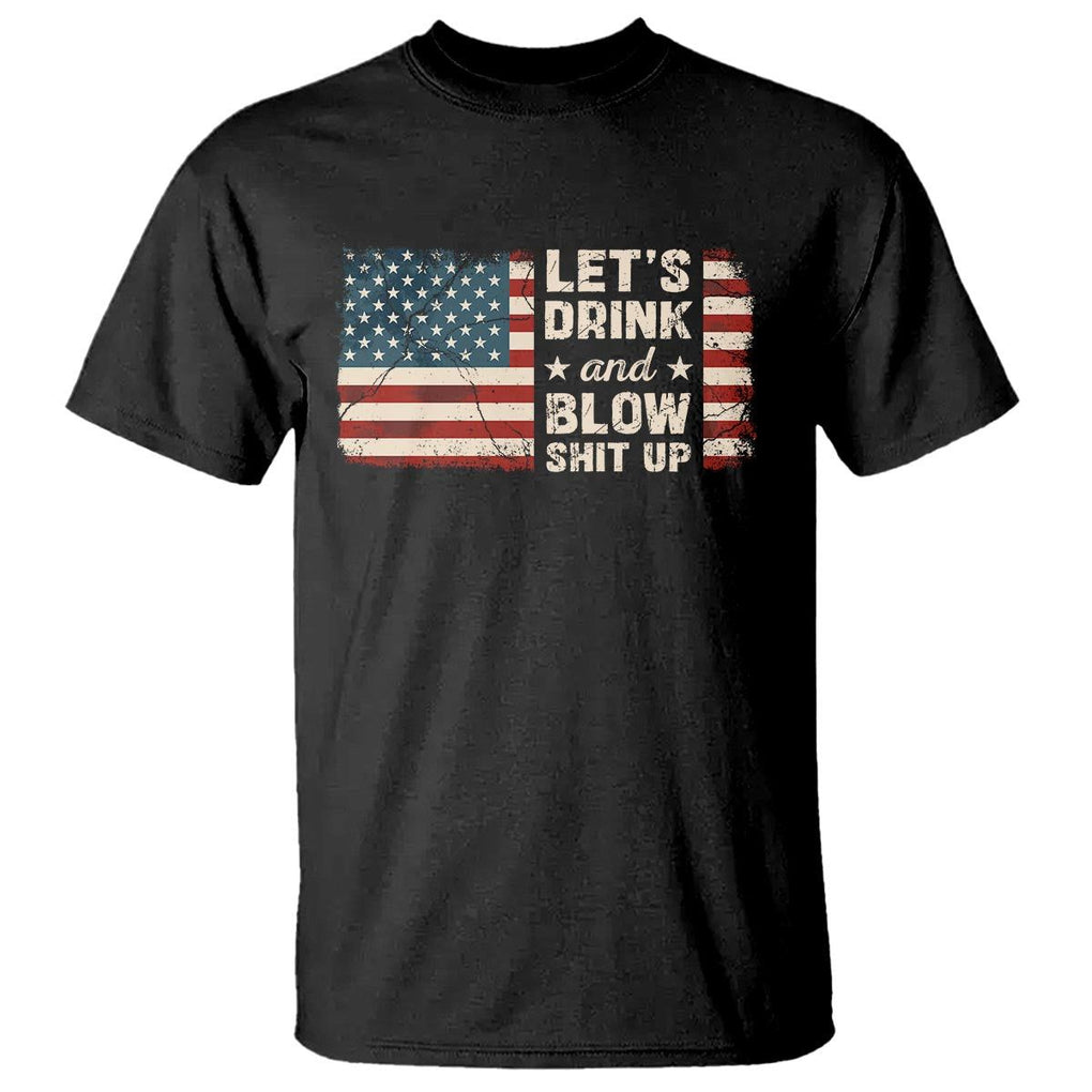 Funny 4th Of July T Shirt Let's Drink And Blow Shit Up TS09 Black Print Your Wear