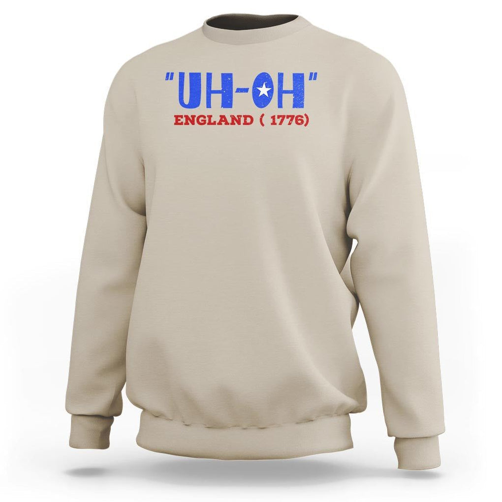 Funny 4th Of July Sweatshirt Uh-Oh England 1776 TS09 Sand Print Your Wear