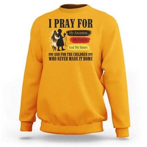 Orange Shirt Day Sweatshirt I Pray For The Children Who Never Made It Home TS09 Gold Print Your Wear