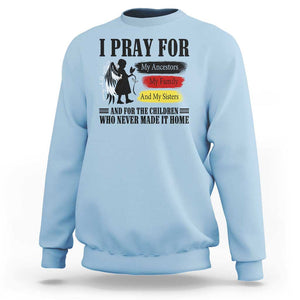 Orange Shirt Day Sweatshirt I Pray For The Children Who Never Made It Home TS09 Light Blue Print Your Wear