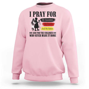 Orange Shirt Day Sweatshirt I Pray For The Children Who Never Made It Home TS09 Light Pink Print Your Wear