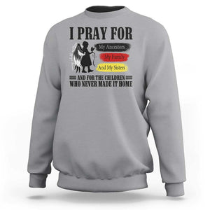 Orange Shirt Day Sweatshirt I Pray For The Children Who Never Made It Home TS09 Sport Gray Print Your Wear