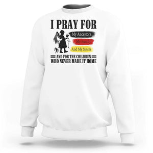 Orange Shirt Day Sweatshirt I Pray For The Children Who Never Made It Home TS09 White Print Your Wear