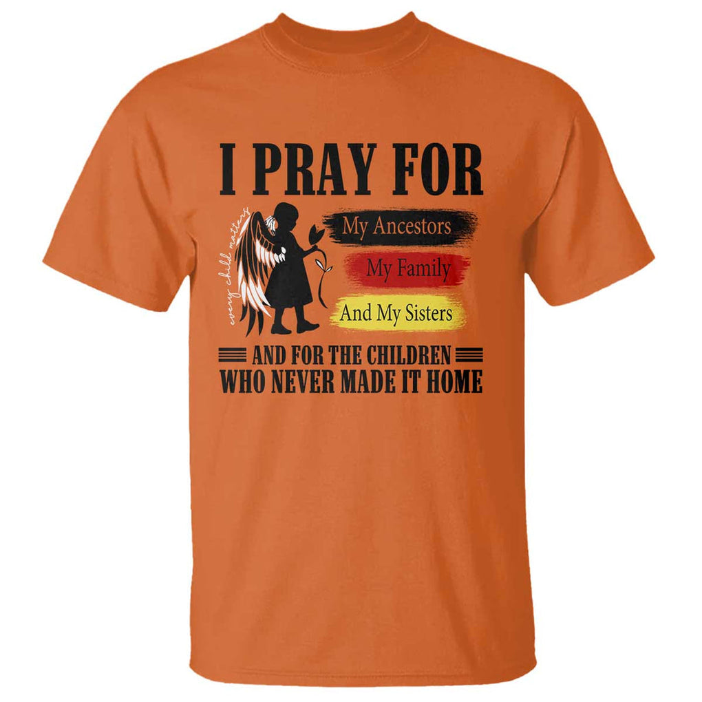 Orange Shirt Day T Shirt I Pray For The Children Who Never Made It Home TS09 Orange Print Your Wear