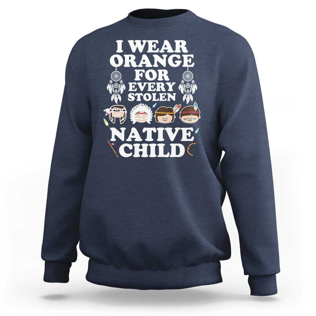 Orange Shirt Day Sweatshirt Wear Orange For Every Stolen Native Child TS09 Navy Print Your Wear