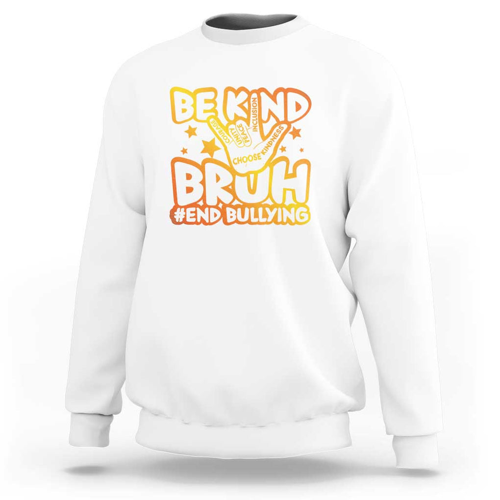 Unity Day Sweatshirt Be Kind Bruh End Bullying TS09 White Print Your Wear