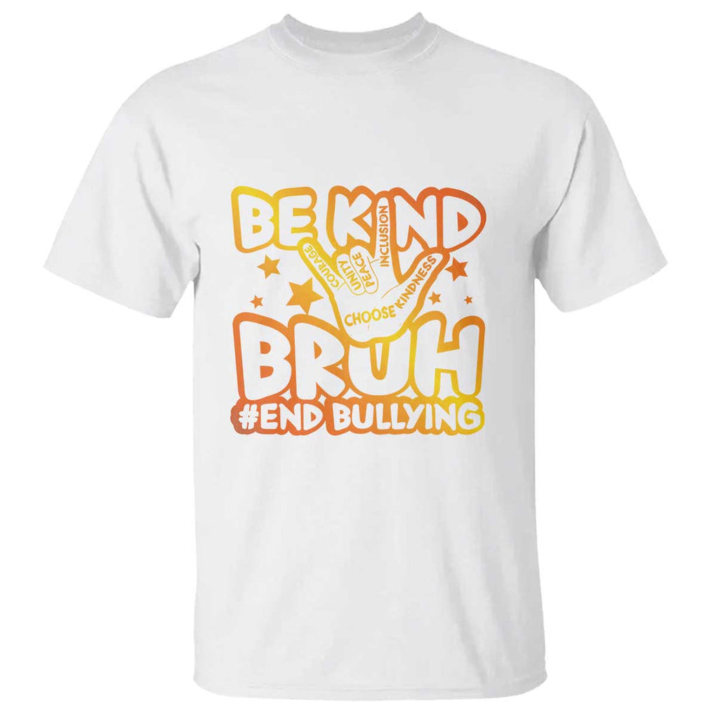 Unity Day T Shirt Be Kind Bruh End Bullying TS09 White Print Your Wear