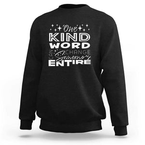 Be Kind Sweatshirt One Kind Word Can Change Someone's Entire Day Unity Day Anti Bullying TS09 Black Print Your Wear