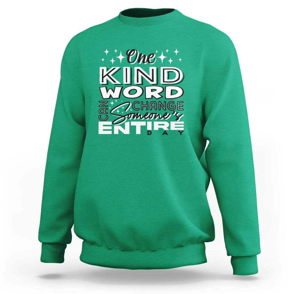 Be Kind Sweatshirt One Kind Word Can Change Someone's Entire Day Unity Day Anti Bullying TS09 Irish Green Print Your Wear
