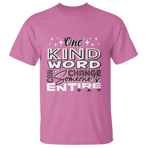 Be Kind T Shirt One Kind Word Can Change Someone's Entire Day Unity Day Anti Bullying TS09 Azalea Print Your Wear