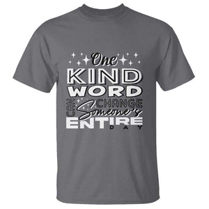 Be Kind T Shirt One Kind Word Can Change Someone's Entire Day Unity Day Anti Bullying TS09 Charcoal Print Your Wear