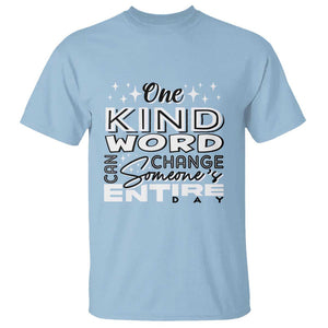 Be Kind T Shirt One Kind Word Can Change Someone's Entire Day Unity Day Anti Bullying TS09 Light Blue Print Your Wear