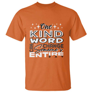 Be Kind T Shirt One Kind Word Can Change Someone's Entire Day Unity Day Anti Bullying TS09 Orange Print Your Wear