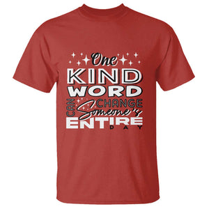 Be Kind T Shirt One Kind Word Can Change Someone's Entire Day Unity Day Anti Bullying TS09 Red Print Your Wear