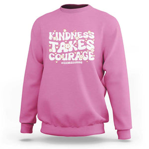 Be Kind Sweatshirt Kindness Takes Courage End Bullying TS09 Azalea Print Your Wear